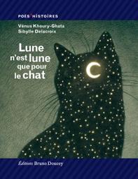 Lune n'est lune que pour le chat / poèmes Vénus Khoury-Ghata | Khoury-Ghata, Vénus (1937-....). Auteur