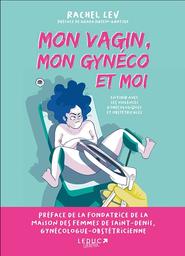 Mon vagin, mon gynéco et moi : en finir avec les violences gynécologiques et obstétricales / Rachel Lev | Lev, Rachel. Auteur