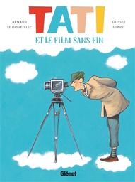 Tati et le film sans fin / scénario Arnaud Le Gouëfflec | Le Gouëfflec, Arnaud (1974-....). Auteur